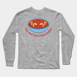 You and I are Soup Snakes Long Sleeve T-Shirt